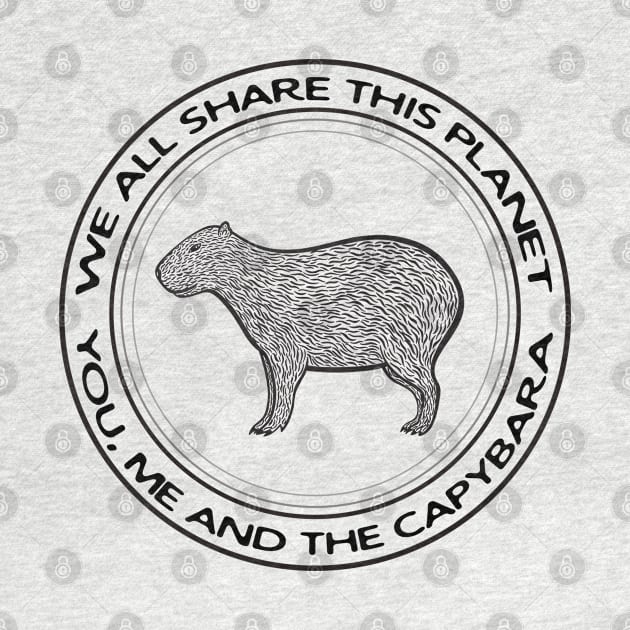 Capybara - We All Share This Planet - animal design on white by Green Paladin